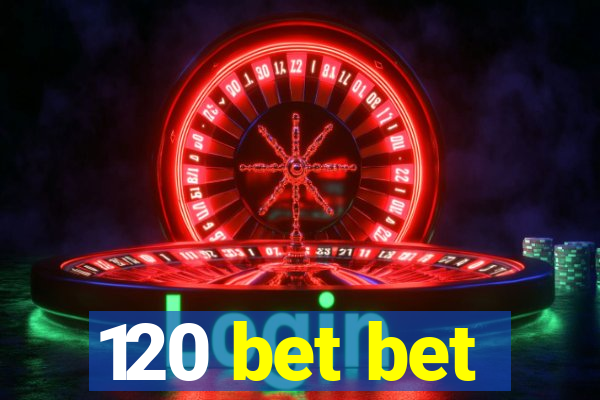 120 bet bet